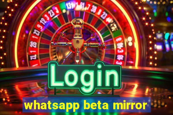 whatsapp beta mirror